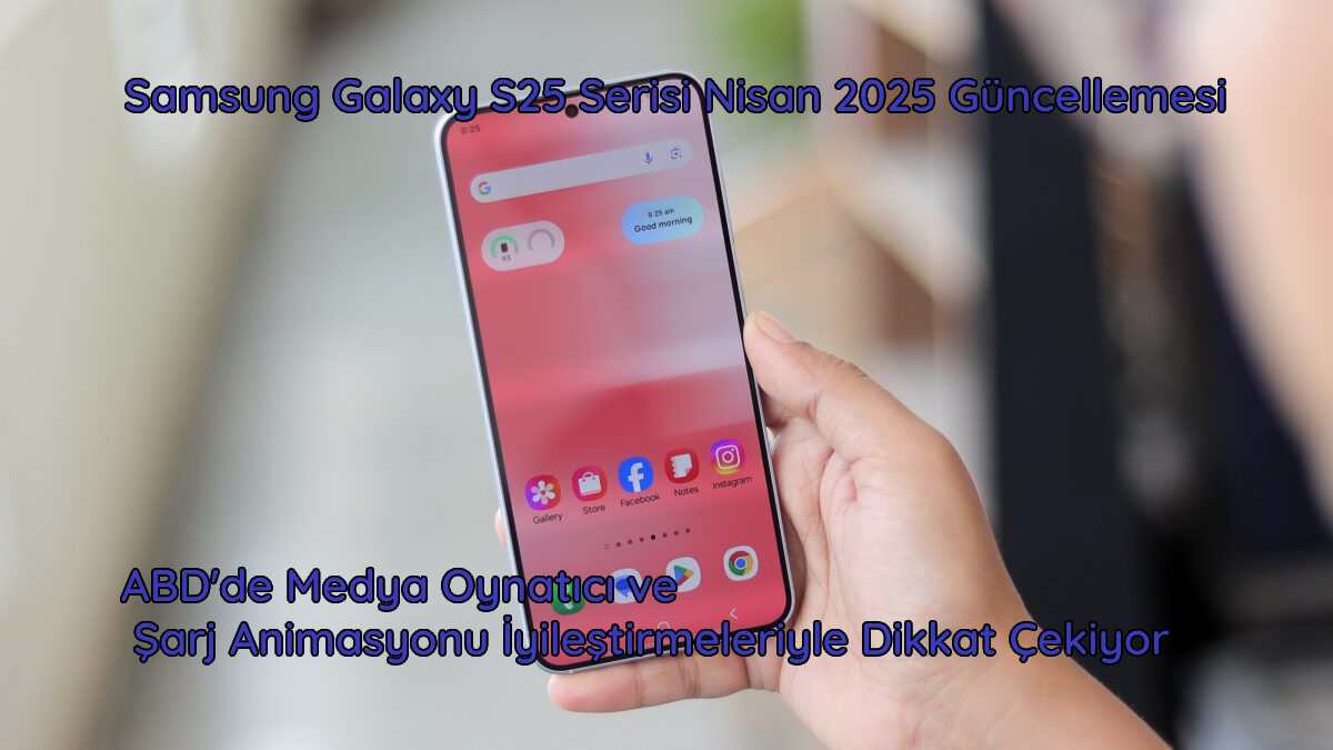 Samsung Galaxy S25 serisi Nisan 2025 yazılım güncellemesi ekran görüntüsü